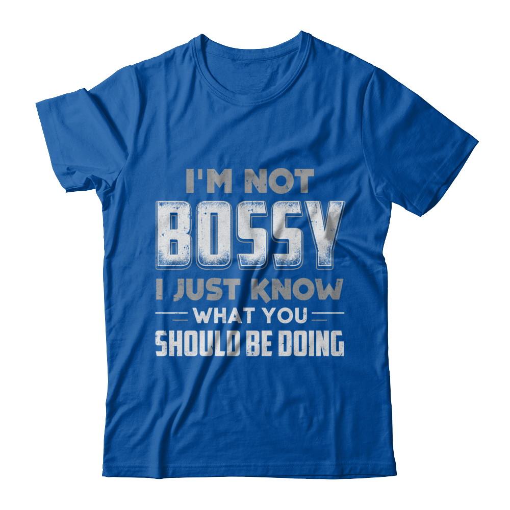 I'm Not Bossy I Just Know What You Should Be Doing-T-Shirt & Hoodie-Premium T-Shirt-Royal