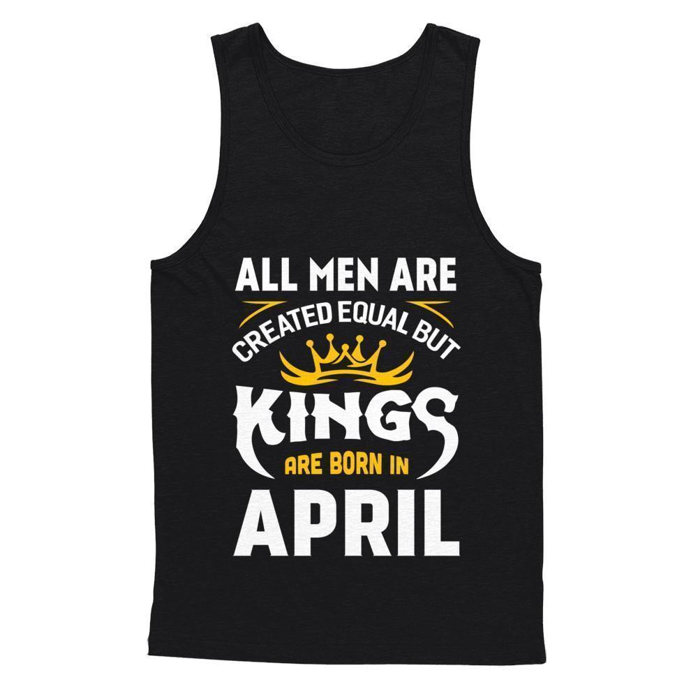 All Men Are Created Equal But Kings Are Born In April-T-Shirt & Hoodie-Unisex Tank-Black