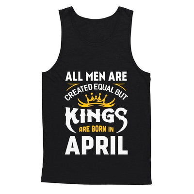 All Men Are Created Equal But Kings Are Born In April-T-Shirt & Hoodie-Unisex Tank-Black