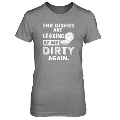 The Dishes Are Looking At Me Dirty Again-T-Shirt & Tank Top-Women's T-Shirt-Sport Grey