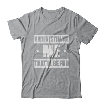 Underestimate Me That'll Be Fun-T-Shirt & Hoodie-Classic T-Shirt-Sport Grey