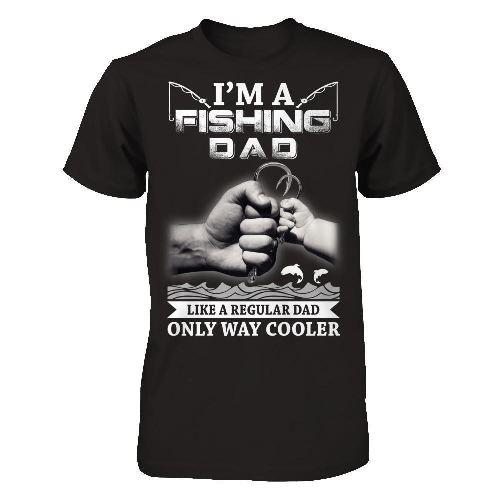 I'm A Fishing Dad Like A Normal Dad But Way Cooler