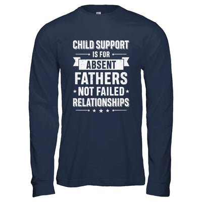Child Support Is For Absent Fathers-T-Shirt & Hoodie-Long Sleeve T-Shirt-Navy