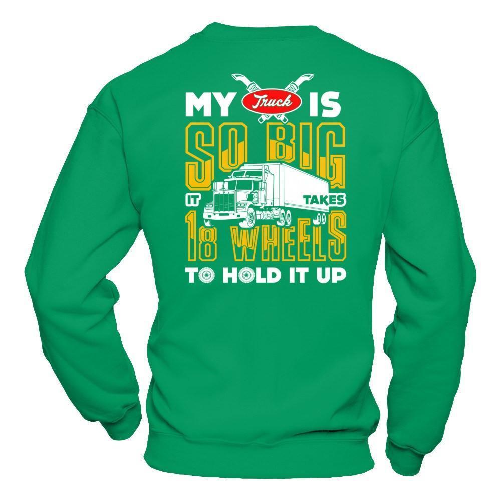 My Truck Is So Big It Taker 18 Wheels To Hold It Up-T-Shirt & Hoodie-Crewneck Sweatshirt-Irish Green