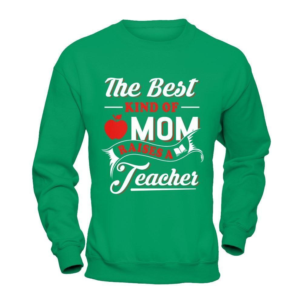 The Best Kind Of Mom Raises A Teacher-T-Shirt & Hoodie-Crewneck Sweatshirt-Irish Green