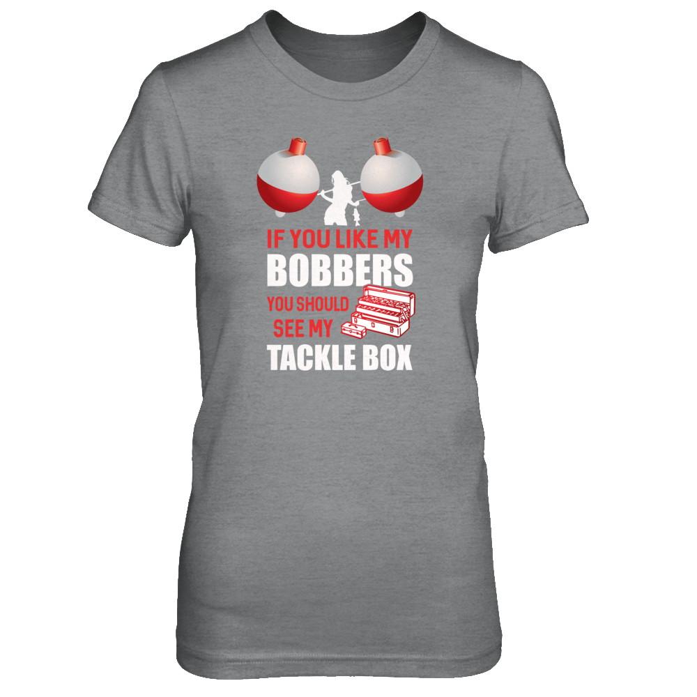 Fishing If You Like My Bobbers You Should See My Tackle Box-T-Shirt & Tank Top-Women's T-Shirt-Sport Grey