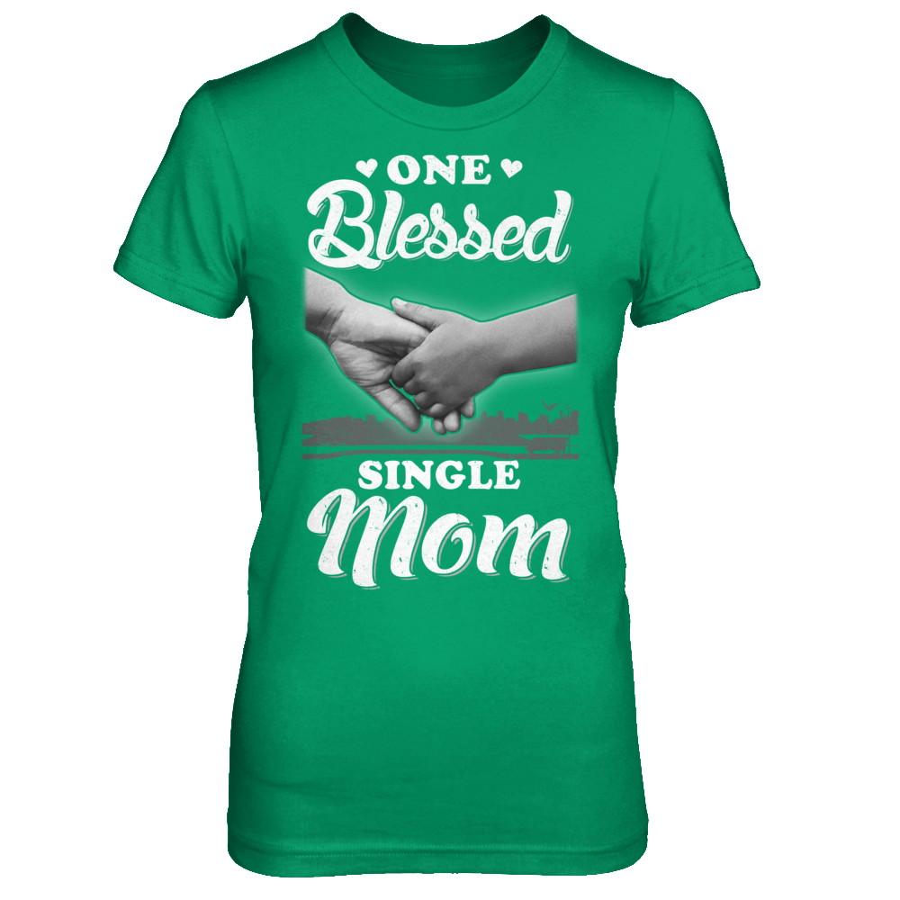 One Blessed Single Mom Mothers Day-T-Shirt & Hoodie-Women's T-Shirt-Irish Green