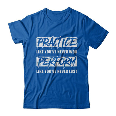 Practice Like You've Never Won Perform Like You Never Lost-T-Shirt & Hoodie-Premium T-Shirt-Royal