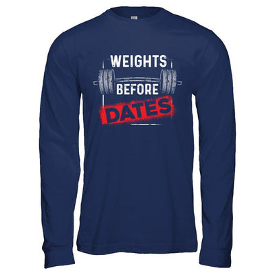 Weights Before Dates Gym Weight Lifting-T-Shirt & Hoodie-Long Sleeve T-Shirt-Navy