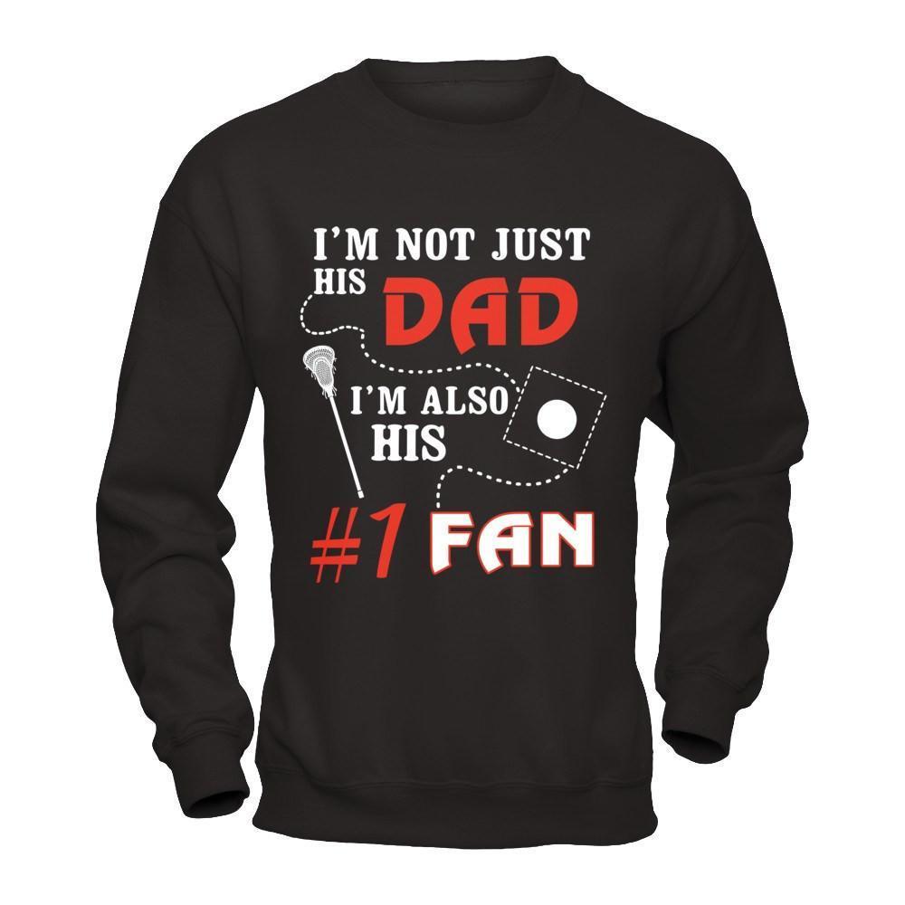 I'm Not Just His Dad I'm Also His Fan Lacrosse Dad-T-Shirt & Hoodie-Crewneck Sweatshirt-Black
