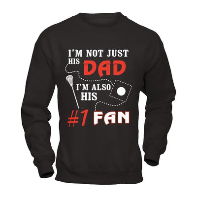 I'm Not Just His Dad I'm Also His Fan Lacrosse Dad-T-Shirt & Hoodie-Crewneck Sweatshirt-Black