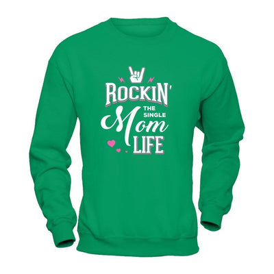 Rockin' The Single Mom Life-T-Shirt & Tank Top-Crewneck Sweatshirt-Irish Green