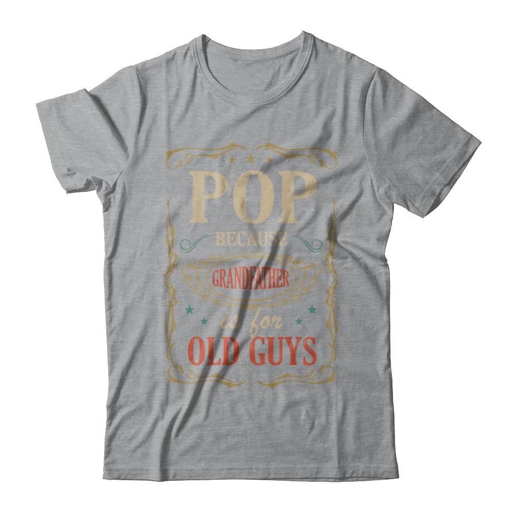 Pop Because Grandfather Is For Old Guys Fathers Day Gift-T-Shirt & Hoodie-Classic T-Shirt-Sport Grey