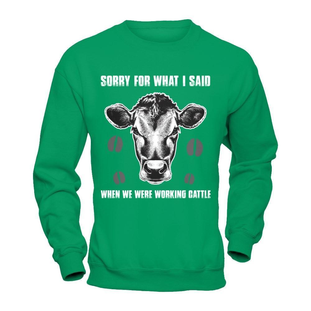 Sorry For What I Said When We Were Working Cattle-T-Shirt & Hoodie-Crewneck Sweatshirt-Irish Green