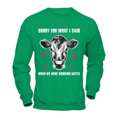 Sorry For What I Said When We Were Working Cattle-T-Shirt & Hoodie-Crewneck Sweatshirt-Irish Green