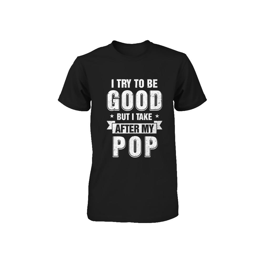 Toddler Kids I Try To Be Good But I Take After My Pop Youth-Youth Shirt-Toddler T-Shirt-Black