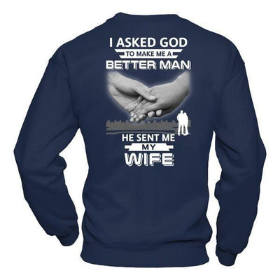 I Asked God To Make Me A Better Man He Sent Me My Wife-T-Shirt & Hoodie-Crewneck Sweatshirt-Navy