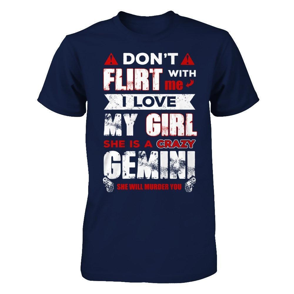 Don't Flirt With Me I Love My Girl She Is A Crazy Gemini-T-Shirt & Hoodie-