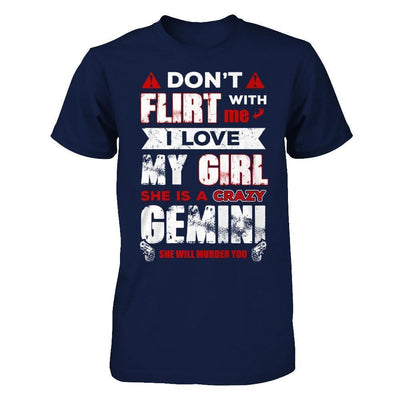 Don't Flirt With Me I Love My Girl She Is A Crazy Gemini-T-Shirt & Hoodie-
