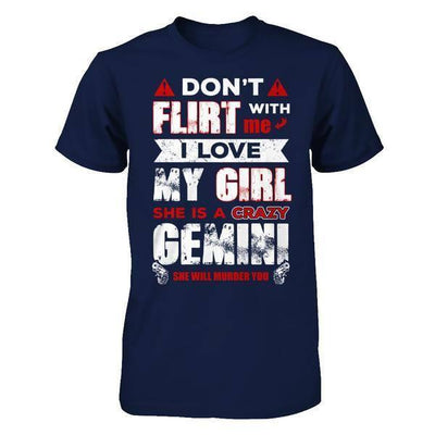 Don't Flirt With Me I Love My Girl She Is A Crazy Gemini-T-Shirt & Hoodie-Classic T-Shirt-Navy