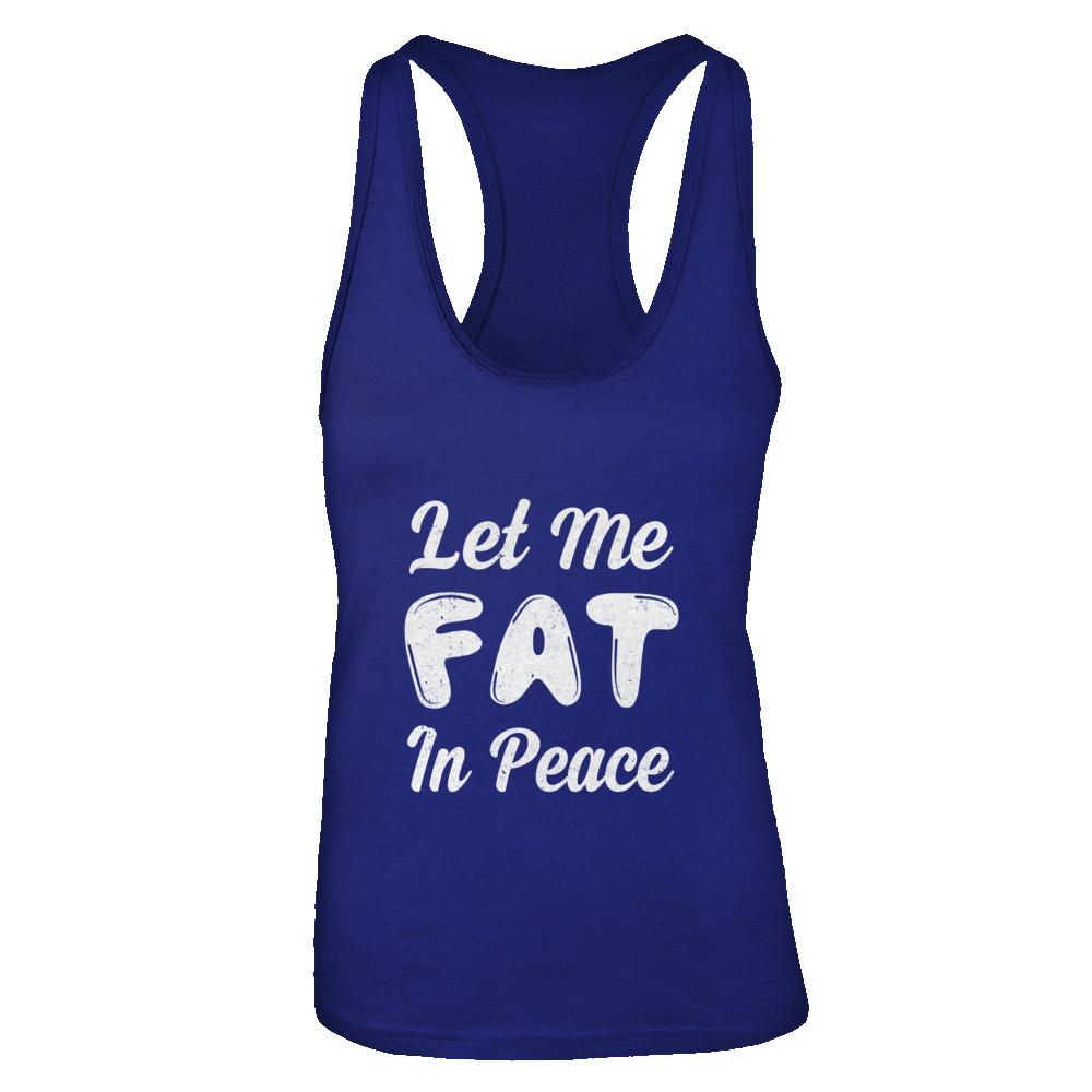 Let Me Fat In Peace Chubby Girl-T-Shirt & Tank Top-Women's Ideal Racerback Tank-Royal
