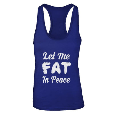 Let Me Fat In Peace Chubby Girl-T-Shirt & Tank Top-Women's Ideal Racerback Tank-Royal