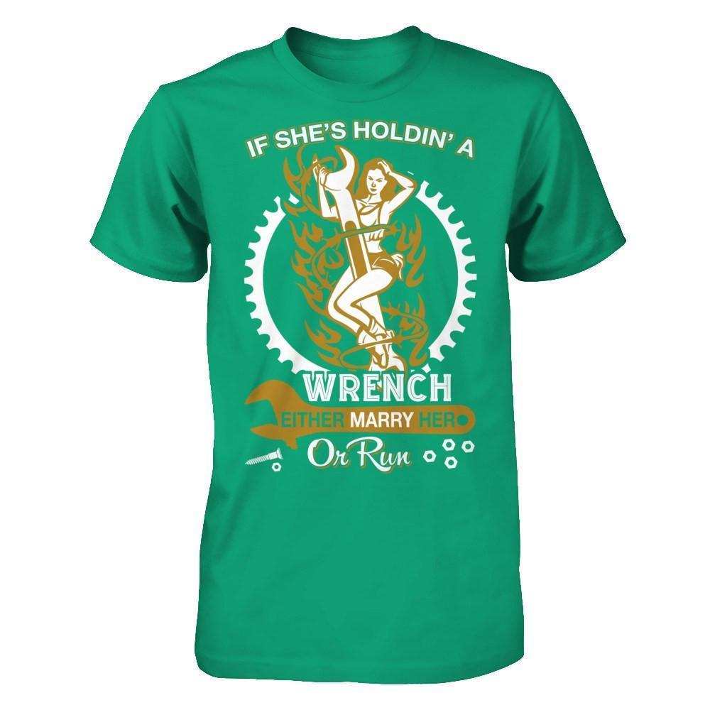 If She's Holdin' A Wrench Either Marry Her Or Run-T-Shirt & Hoodie-Classic T-Shirt-Kelly Green
