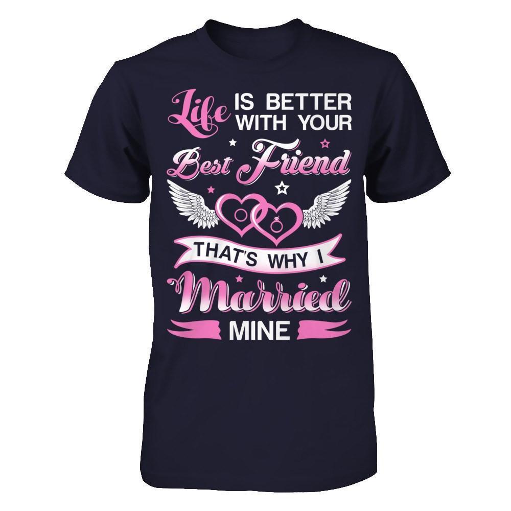 Life Is Better With Your Best Friend That's Why I Married Mine-T-Shirt & Hoodie-Premium T-Shirt-Midnight Navy