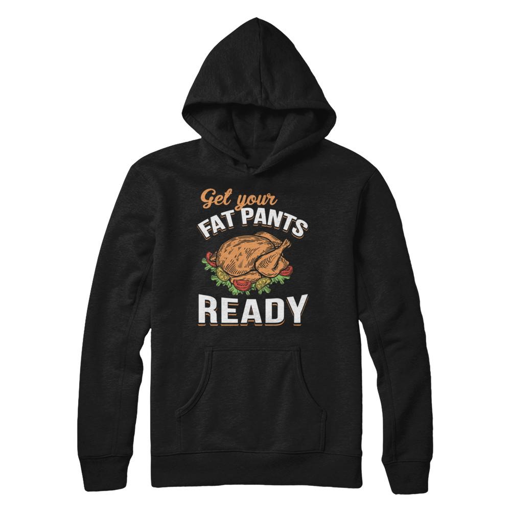 Get Your Fat Pants Ready Funny Thanksgiving-T-Shirt & Sweatshirt-Pullover Hoodie-Black