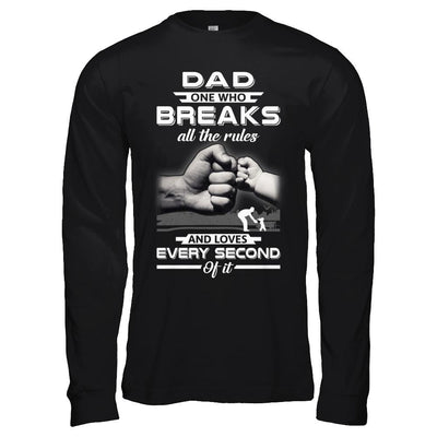 Dad One Who Breaks All The Rules And Loves Every Second Of It-T-Shirt & Hoodie-Long Sleeve T-Shirt-Black