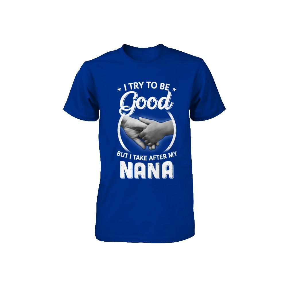 I Try To Be Good But I Take After My Nana Toddler Kids Youth-Youth Shirt-