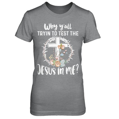 Why Ya'll Tryin To Test The Jesus In Me Christian-T-Shirt & Hoodie-Women's T-Shirt-Sport Grey