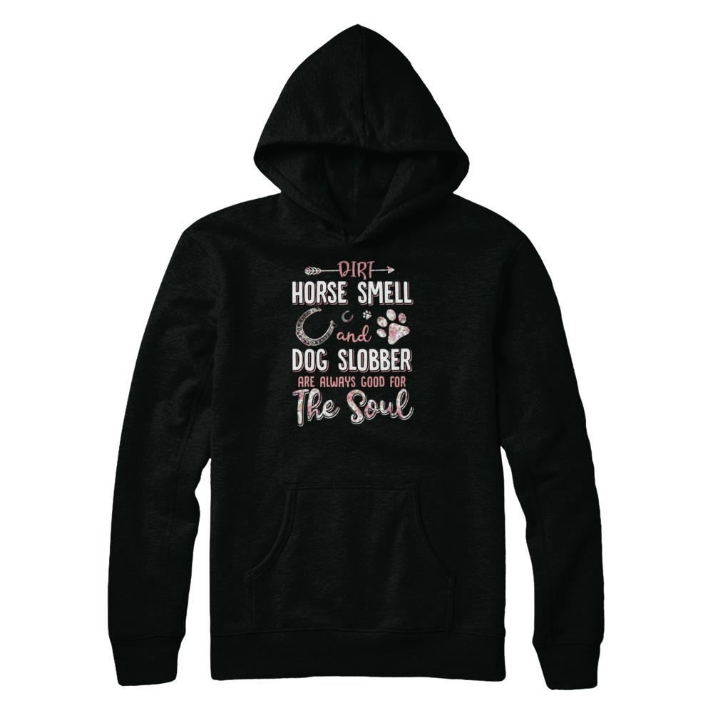 Dirt Horse Smell And Dog Slobber Always Good For The Soul-T-Shirt & Tank Top-Pullover Hoodie-Black