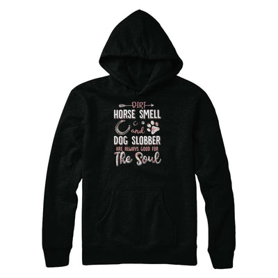 Dirt Horse Smell And Dog Slobber Always Good For The Soul-T-Shirt & Tank Top-Pullover Hoodie-Black