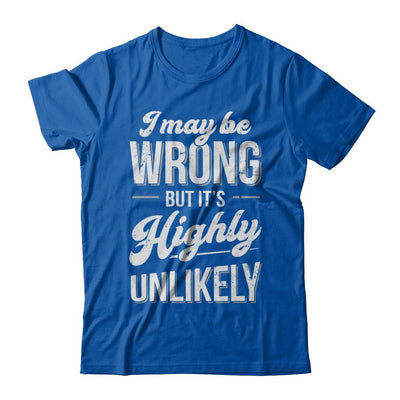 I May Be Wrong But It's Highly Unlikely-T-Shirt & Hoodie-Premium T-Shirt-Royal