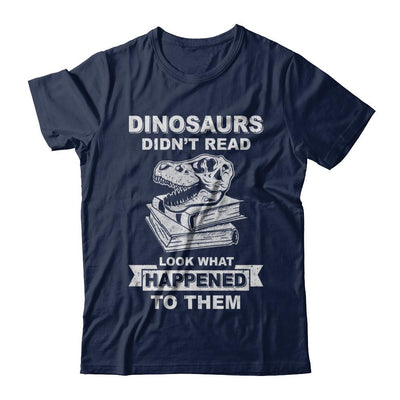 Funny Dinosaurs Didn't Read Look What Happened-T-Shirt & Hoodie-Classic T-Shirt-Navy