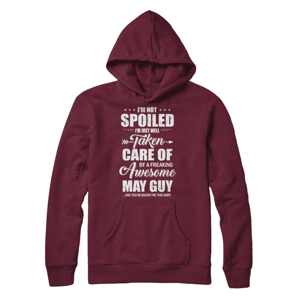 I Am Not Spoiled Just Well Taken Care Of May Guy-T-Shirt & Hoodie-Pullover Hoodie-Maroon