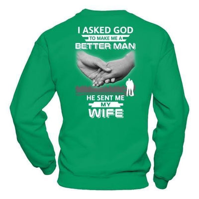 I Asked God To Make Me A Better Man He Sent Me My Wife-T-Shirt & Hoodie-Crewneck Sweatshirt-Irish Green