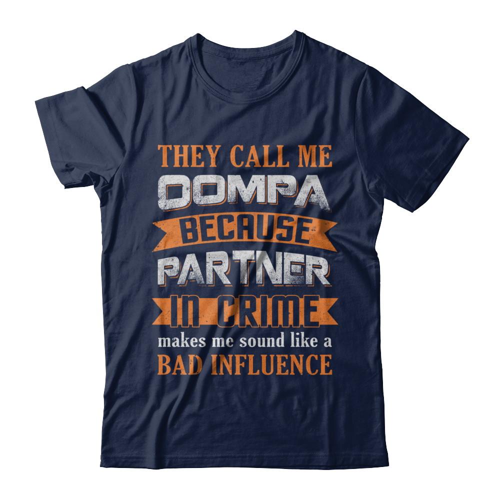 They Call Me Oompa Because Partner In Crime Make Bad Influence-T-Shirt & Hoodie-Classic T-Shirt-Navy