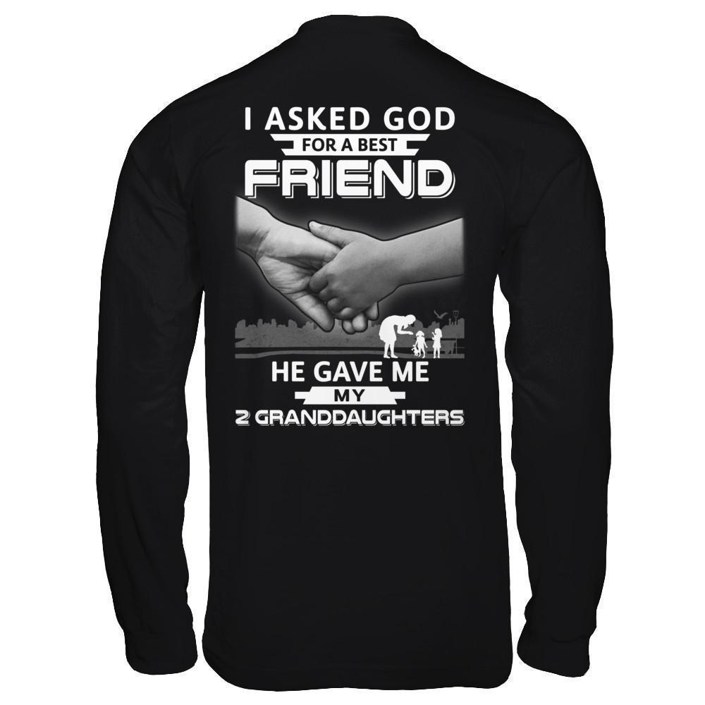 I Asked God For A Best Friend He Gave Me My Two Granddaughters-T-Shirt & Hoodie-Long Sleeve T-Shirt-Black