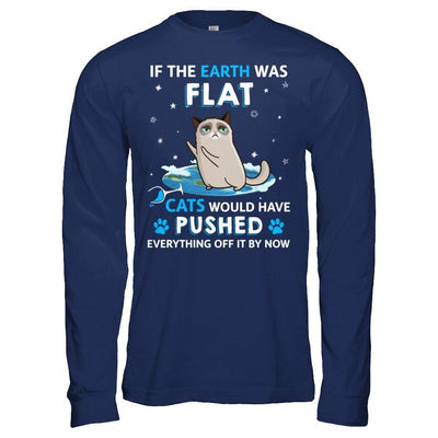 If The Earth Was Flat Cats Would Have Pushed Everything Off-T-Shirt & Hoodie-Long Sleeve T-Shirt-Navy