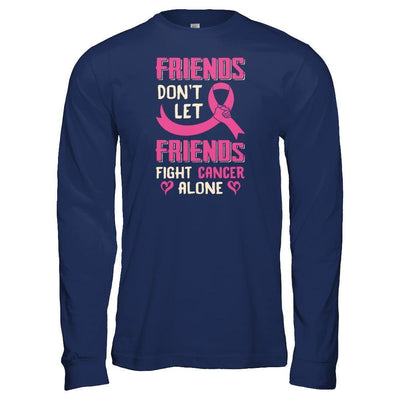 Friends Don't Let Friends Fight Cancer Alone Breast Cancer-T-Shirt & Tank Top-Long Sleeve T-Shirt-Navy