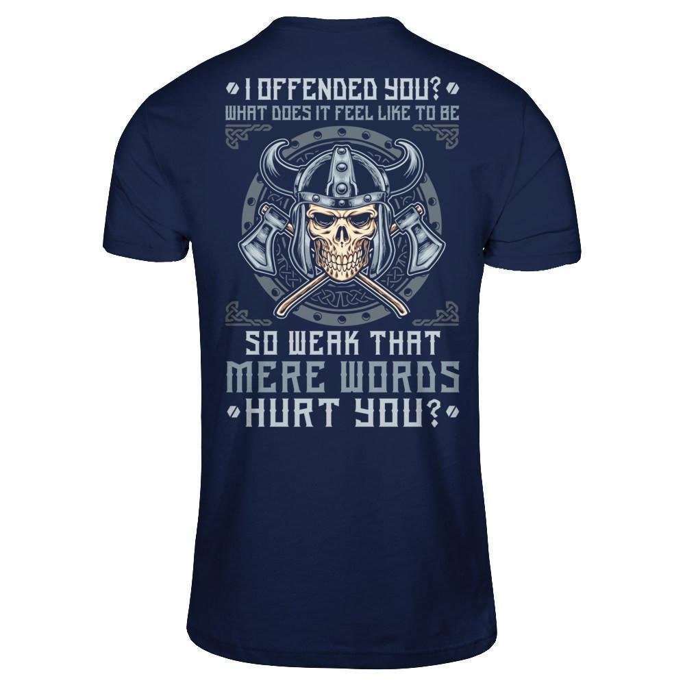 Viking I Offended You What Does It Feel Like To Be So Weak-T-Shirt & Hoodie-Classic T-Shirt-Navy