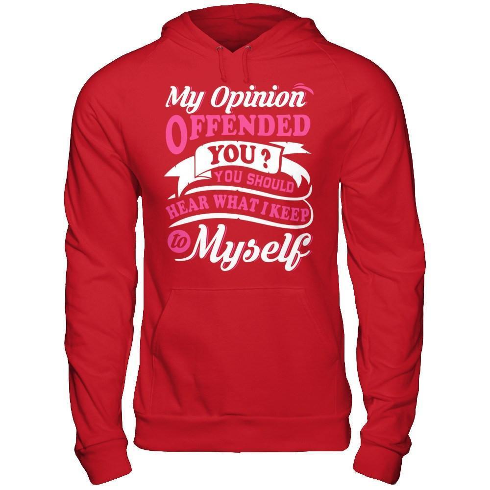 My Opinion Offended You You Should Hear What I Keep To My Self-T-Shirt & Hoodie-Pullover Hoodie-Red