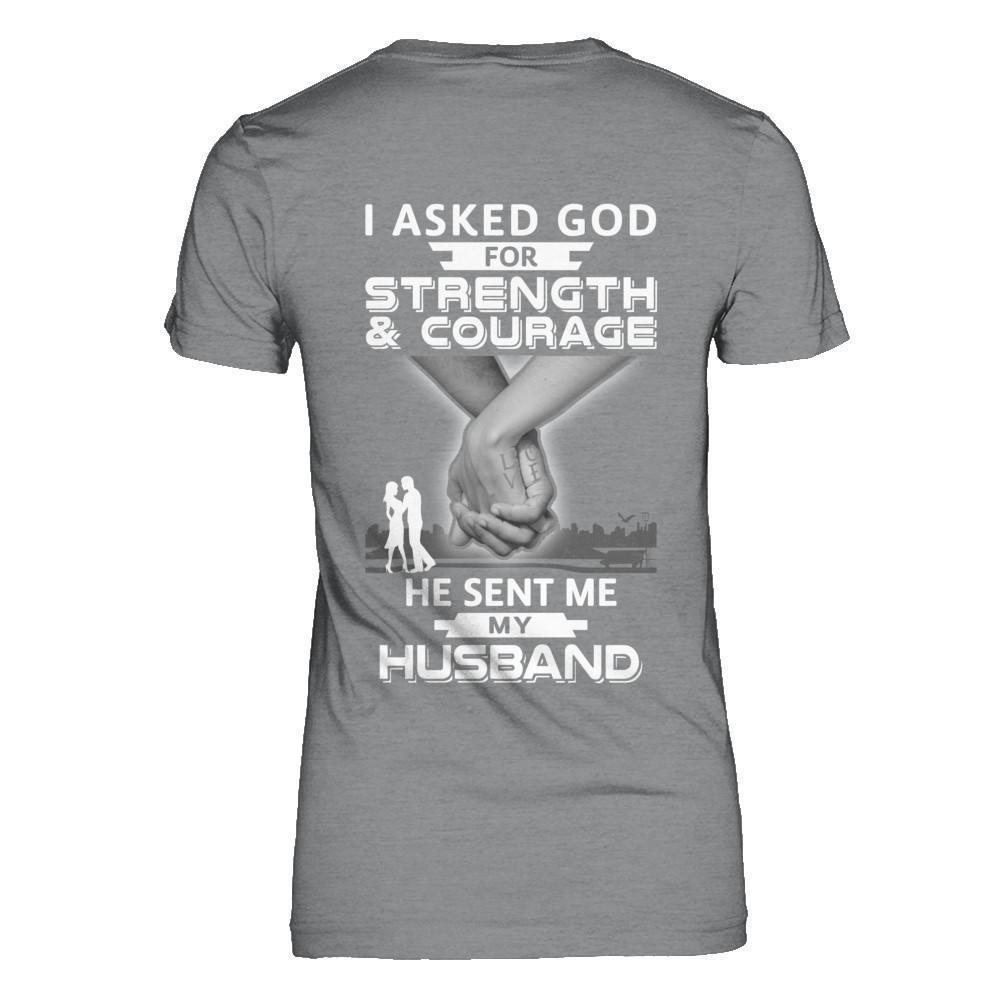 I Asked God For Strength And Courage He Sent Me My Husband-T-Shirt & Hoodie-Women's T-Shirt-Sport Grey