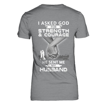 I Asked God For Strength And Courage He Sent Me My Husband-T-Shirt & Hoodie-Women's T-Shirt-Sport Grey