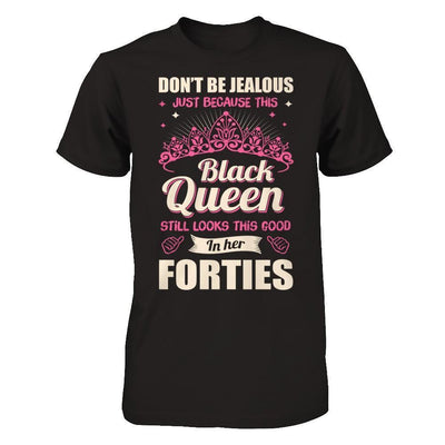 Don't Be Jealous This Back Queen Still Looks This Good In Her Forties-T-Shirt & Hoodie-Premium T-Shirt-Black