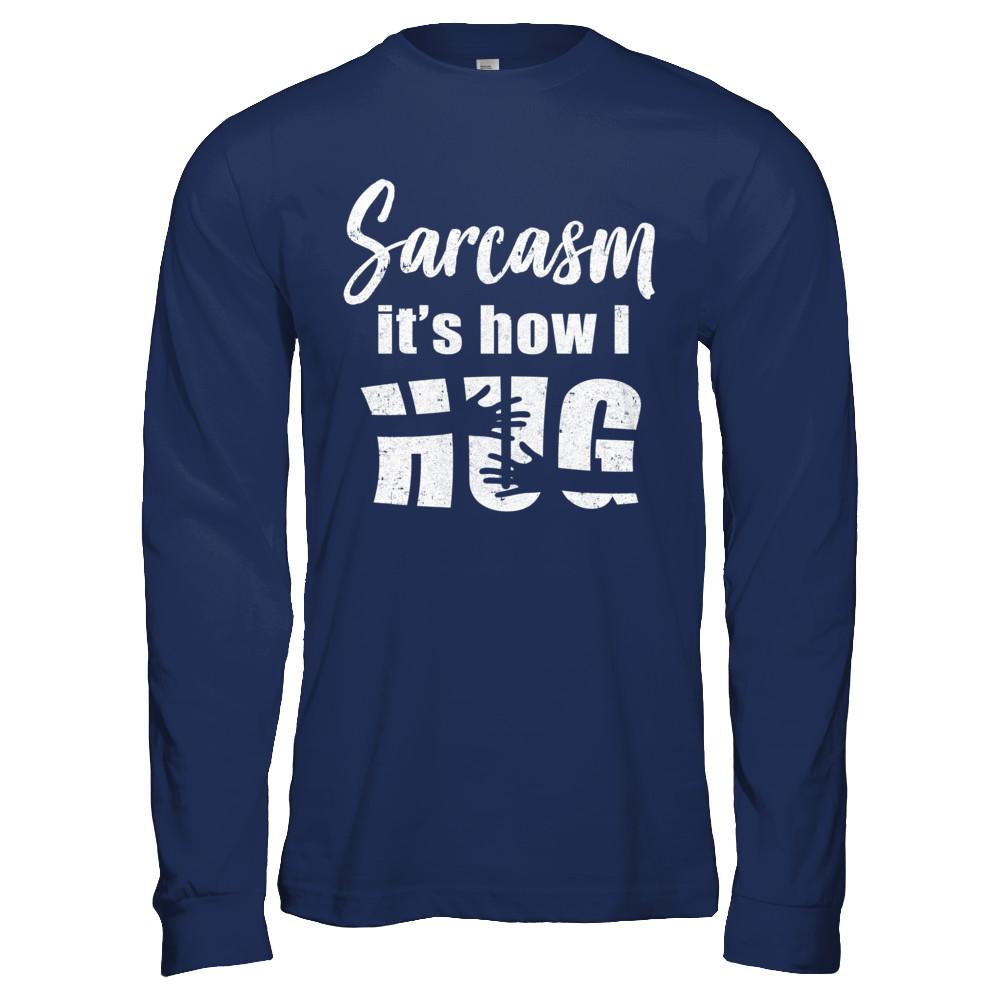 Sarcasm It's How I Hug-T-Shirt & Hoodie-Long Sleeve T-Shirt-Navy