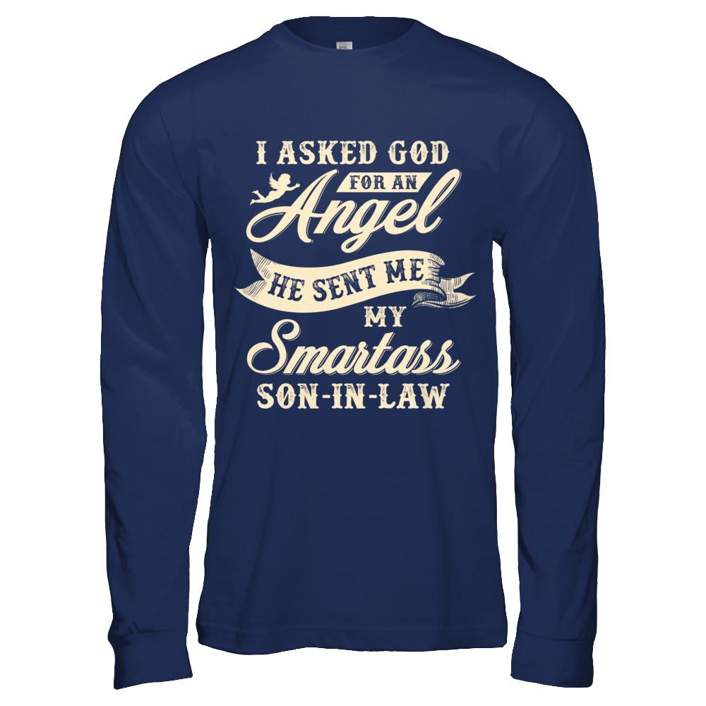 I Asked God For An Angel He Sent Me My Smartass Son-In-Law-T-Shirt & Hoodie-Long Sleeve T-Shirt-Navy
