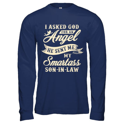 I Asked God For An Angel He Sent Me My Smartass Son-In-Law-T-Shirt & Hoodie-Long Sleeve T-Shirt-Navy